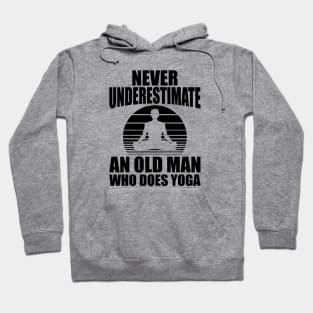 Yoga - Never underestimate an old man who does yoga Hoodie